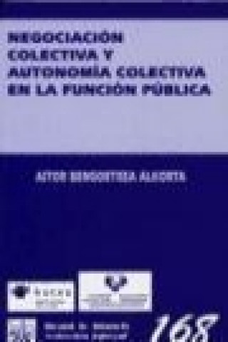Kniha Negociación colectiva y autonomía colectiva en la función pública Aitor Bengoetxea Alkorta