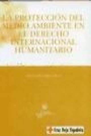 Kniha La protección del medio ambiente en el derecho internacional humanitario Rosario Domínguez Matés