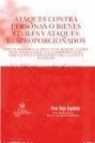 Książka Ataques contra personas o bienes civiles y ataques desproporcionados Héctor Olásolo Alonso