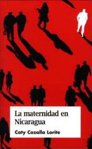 Kniha La maternidad en Nicaragua : apuntes para la reflexión y la implicación desde la educación social Caty Cazalla Lorite