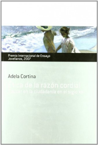 Book Ética de la razón cordial : educar en la ciudadanía para el siglo XXI ADELA CORTINA