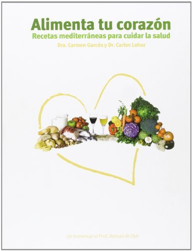 Könyv Alimenta tu corazón : recetas mediterráneas para cuidar la salud Carmen Garcés Segura