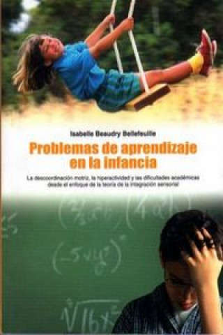 Könyv Problemas de aprendizaje en la infancia : la descordinación motriz, la hiperatividad y las dificultades académicas desde el enfoque de la teoría de la 