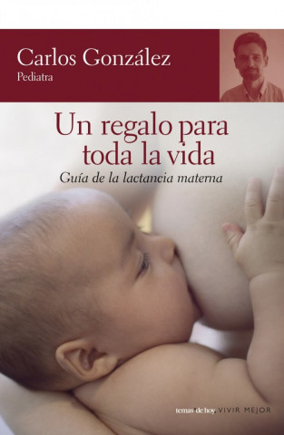 Книга Un regalo para toda la vida : guía de la lactancia materna CARLOS GONZALEZ