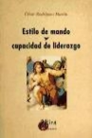 Book Estilo de mando y capacidad de liderazgo : qué piensan, sienten y hacen los líderes militares de hoy César Rodríguez Martín