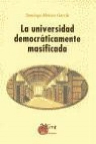 Książka La universidad democráticamente masificada Santiago Molina García