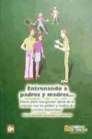 Kniha Entrenando a padres y madres-- : claves para una gestión eficaz de la relación con los padres y madres de jóvenes deportistas. Guía de habilidades soc Fernando . . . [et al. ] Gimeno Marco