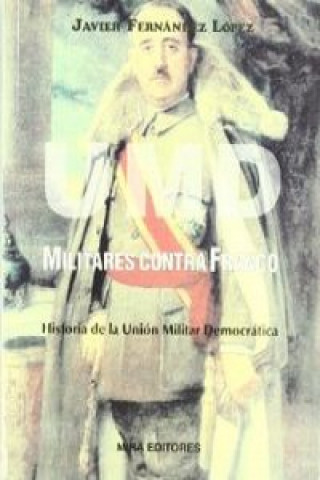 Kniha UMD. Militares contra Franco : historia de la Unión Militar Democrática Javier Fernández López