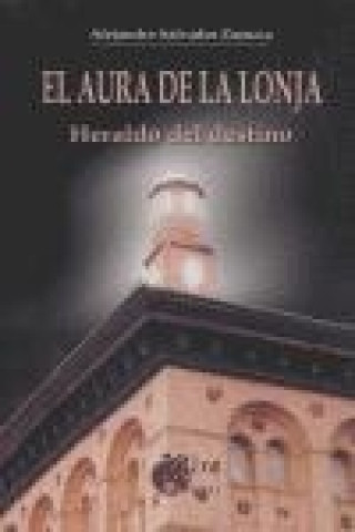 Buch El aura de la lonja : heraldo del destino Alejandro Salvador Zazurca