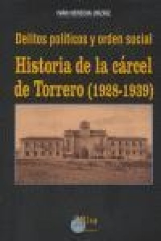 Книга Delitos políticos y orden social : historia de la cárcel de Torrero (1928-1939) Iván Heredia Urzáiz