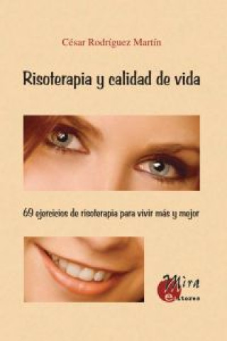 Kniha Risoterapia y calidad de vida : 69 ejercicios de risoterapia para vivir más y mejor César Rodríguez Martín