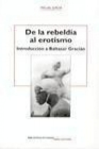 Könyv De la rebeldía al erotismo : introducción a Baltasar Gracián Miguel Jordá Tomás