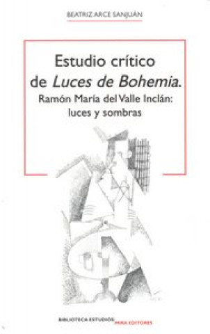 Kniha Estudio crítico de "luces de bohemia" : Ramón María del Valle Inclán : luces y sombras Beatriz Arce Sanjuán