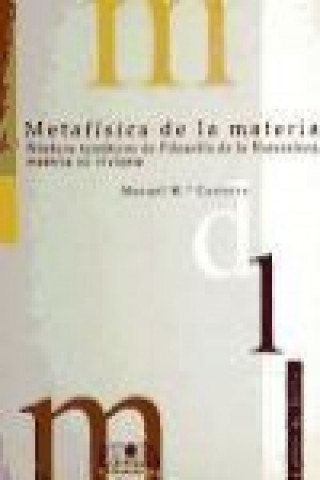 Carte Metafísica de la materia : núcleos temáticos de filosofía de la naturaleza, materia no viviente Manuel María Carreira Vérez