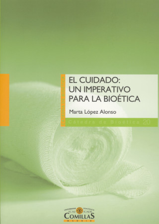 Carte El cuidado : un imperativo para la bioética. Relectura filosófico-teológica desde la epiméleia MARTA LOPEZ ALONSO