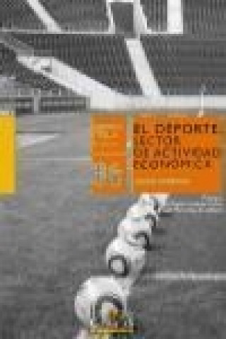 Kniha El deporte, sector de actividad económica : estructuración de uno de los sectores con mayor potencial Javier Sobrino del Toro