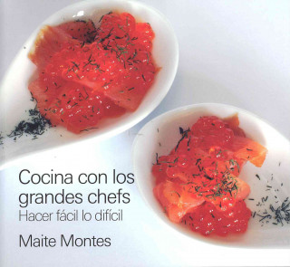 Kniha Cocina con los grandes chefs : hacer fácil lo difícil Maite Montes Fuentes