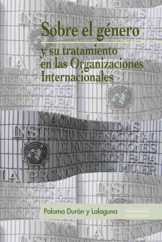 Kniha Sobre el género y su tratamiento en las organizaciones internacionales Paloma Durán y Lalaguna