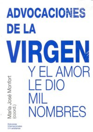 Knjiga Advocaciones de la Virgen : y el amor le dio mil nombres María José . . . [et al. ] Monfort Jiménez