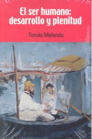 Buch El ser humano : desarrollo y plenitud Tomás Melendo Granados