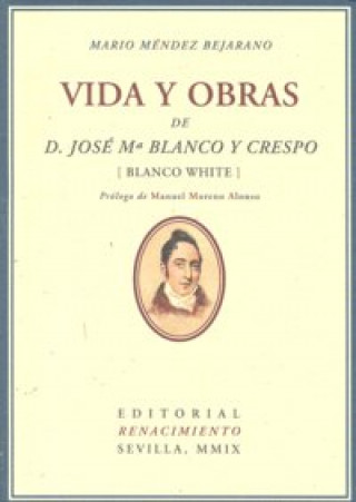 Könyv Vida y obras de D. José María Blanco y Crespo : (Blanco White) Mario Méndez Bejarano