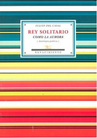 Könyv Rey solitario como la aurora : antología poética Julián del Casal