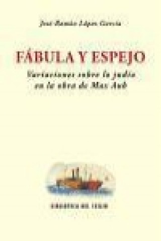 Kniha Fábula y espejo : variaciones sobre lo judío en la obra de Max Aub José Ramón García López