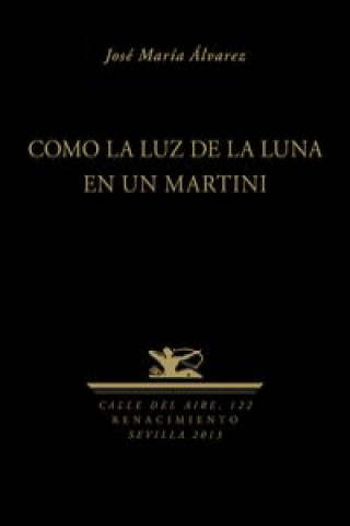 Kniha Como la luz de la luna en un Martini José María Álvarez Alonso-Hinojal