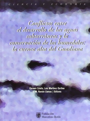 Könyv Conflictos entre el desarrollo de las aguas subterráneas y la conservación de los humedales : la cuenca alta del Guadiana Fundación Marcelino Botín