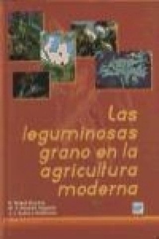 Книга Las leguminosas de grano en la agricultura moderna José Ignacio Cubero Salmerón