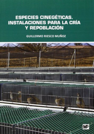 Kniha Especies cinegéticas : instalaciones para la cría y repoblación GUILLERMO RIESCO MUÑOZ