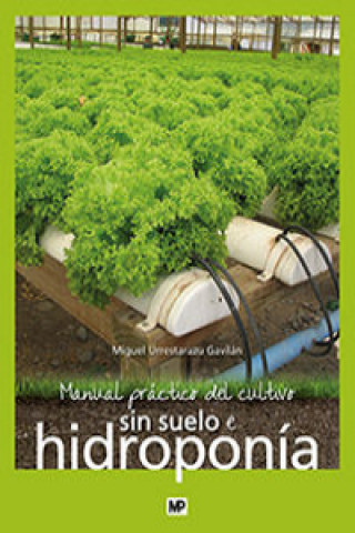 Книга Manual práctico del cultivo sin suelo e hidroponía MIGUEL URRESTARAZU GAVILAN