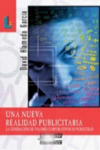 Knjiga Una nueva realidad publicitaria : la generación de valores corporativos en publicidad David Alameda García