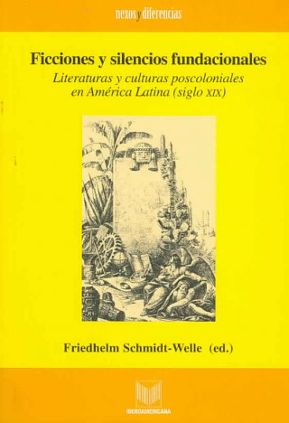 Carte Ficciones y silencios fundacionales : literaturas y culturas poscoloniales en América Latina (siglo XIX) 