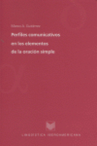 Książka Perfiles comunicativos en los elementos de la oración simple : estudios de gramática perceptivo-intencional Marco Antonio Gutiérrez Galindo