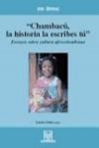 Книга Chambacú, la historia la escribes tú : ensayos sobre cultura afrocolombiana 