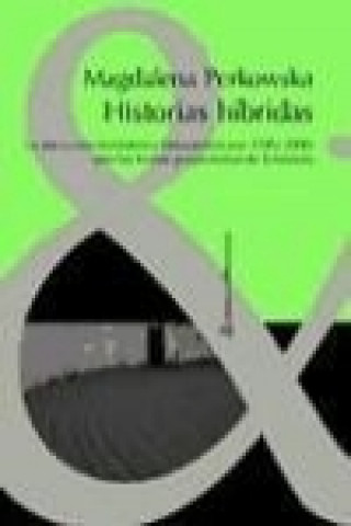 Könyv Historias híbridas : la nueva novela histórica latinoamericana (1985-2000) ante las teorías posmodernas de la historia Magdalena Perkowska