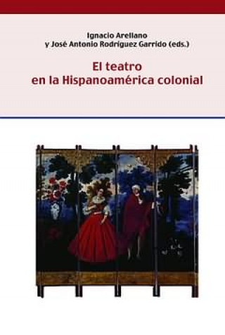 Kniha El teatro en la Hispanoamérica colonial IGNACIO ARELLANO