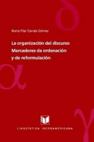 Carte La organización del discurso : marcadores de ordenación y de reformulación MARIA DEL PILAR GARCES GOMEZ