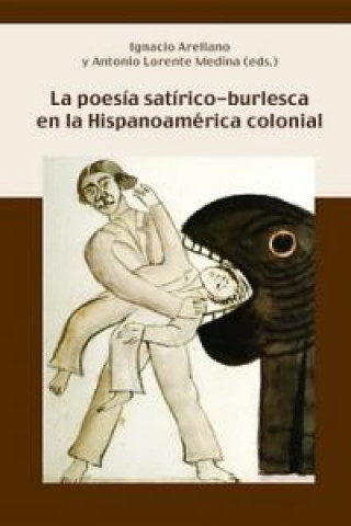 Kniha Poesía satírica y burlesca en la Hispanoamérica colonial IGNACIO ARELLANO