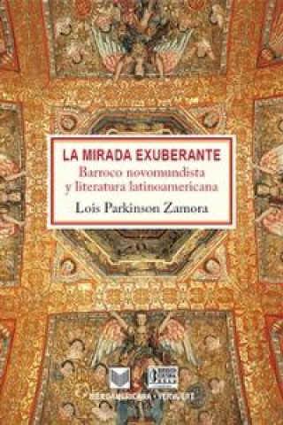 Carte La mirada exuberante : barroco novohispano y literatura latinoamericana LOIS PARKINSON ZAMORA