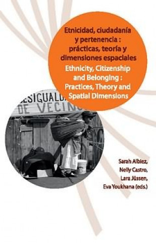 Buch Etnicidad, ciudadanía y pertenencia : prácticas, teorías y dimensiones espaciales = Ethnicity, citizenship and belonging : practices, theory and spati Sarah Albiez