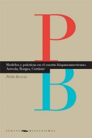 Kniha Modelos y prácticas en el cuento hispanoamericano : Arreola, Borges, Cortázar Pablo Brescia