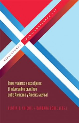 Carte Ideas viajeras y sus objetos : el intercambio científico entre Alemania y América austral 