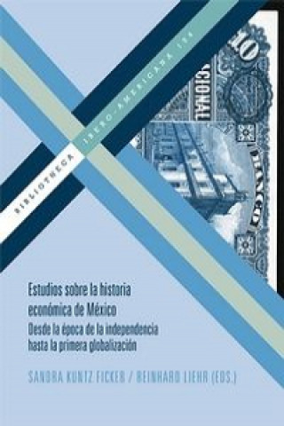 Книга Estudios sobre la historia económica de México : desde la época de la independencia hasta la primera globalización SANDRA KUNTZ