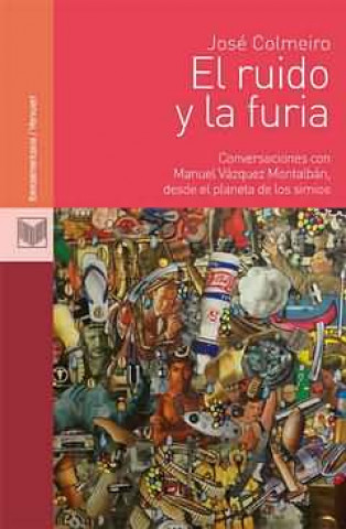 Könyv El ruido y la furia : conversaciones con Manuel Vázquez Montalbán, desde el planeta de los simios Manuel Vázquez Montalbán