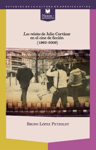 Könyv "Los relatos" de Julio Cortázar en el cine de ficción (1962-2009) Bruno López Petzoldt