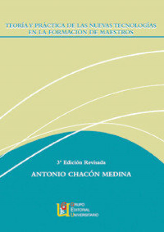 Książka Teoría y práctica de las nuevas tecnologías en la formación de maestros Antonio Chacón Medina