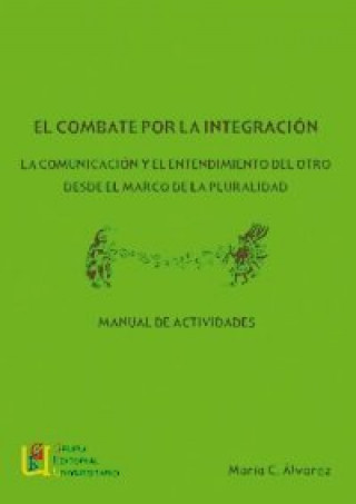 Kniha El combate por la integración : la comunicación y el entendimiento del otro desde el marco de la pluralidad María José Cueva Álvarez