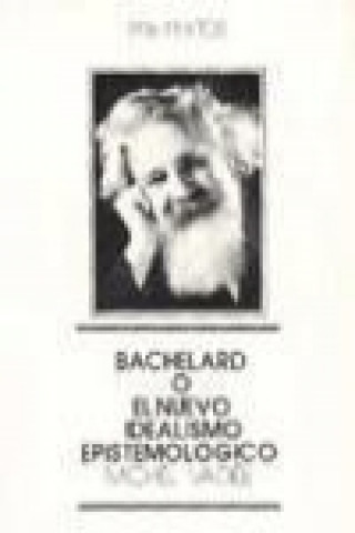 Carte Bachelard o el nuevo idealismo epistemológico Michel Vadée
